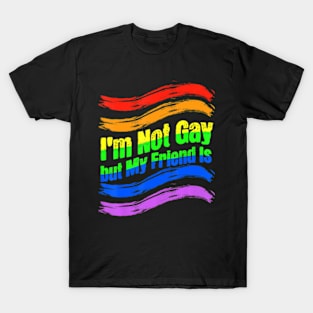 I'm Not Gay, But My Friend Is  Ally LGBT T-Shirt